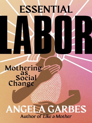 cover image of Essential Labor: Mothering as Social Change